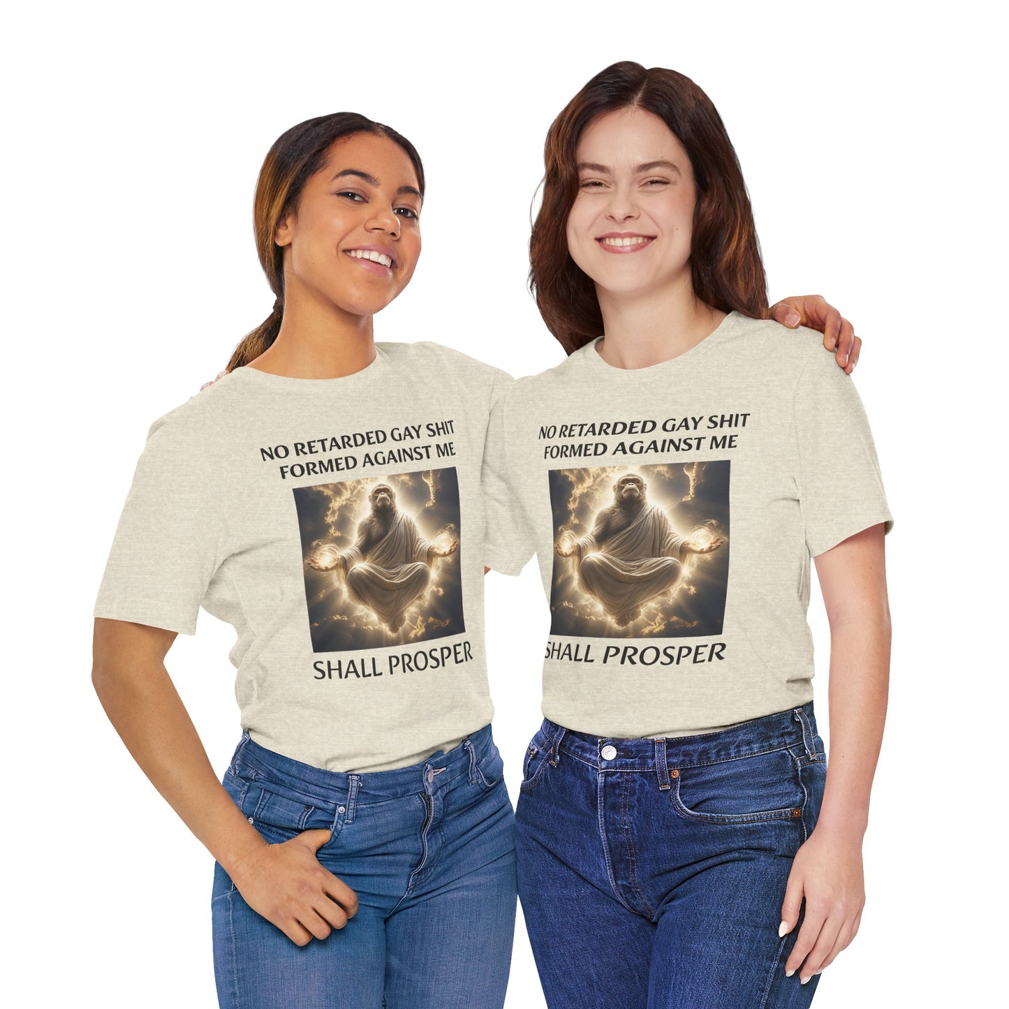No Retarded Gay Shit Formed Against Me Shall Prosper T-Shirt