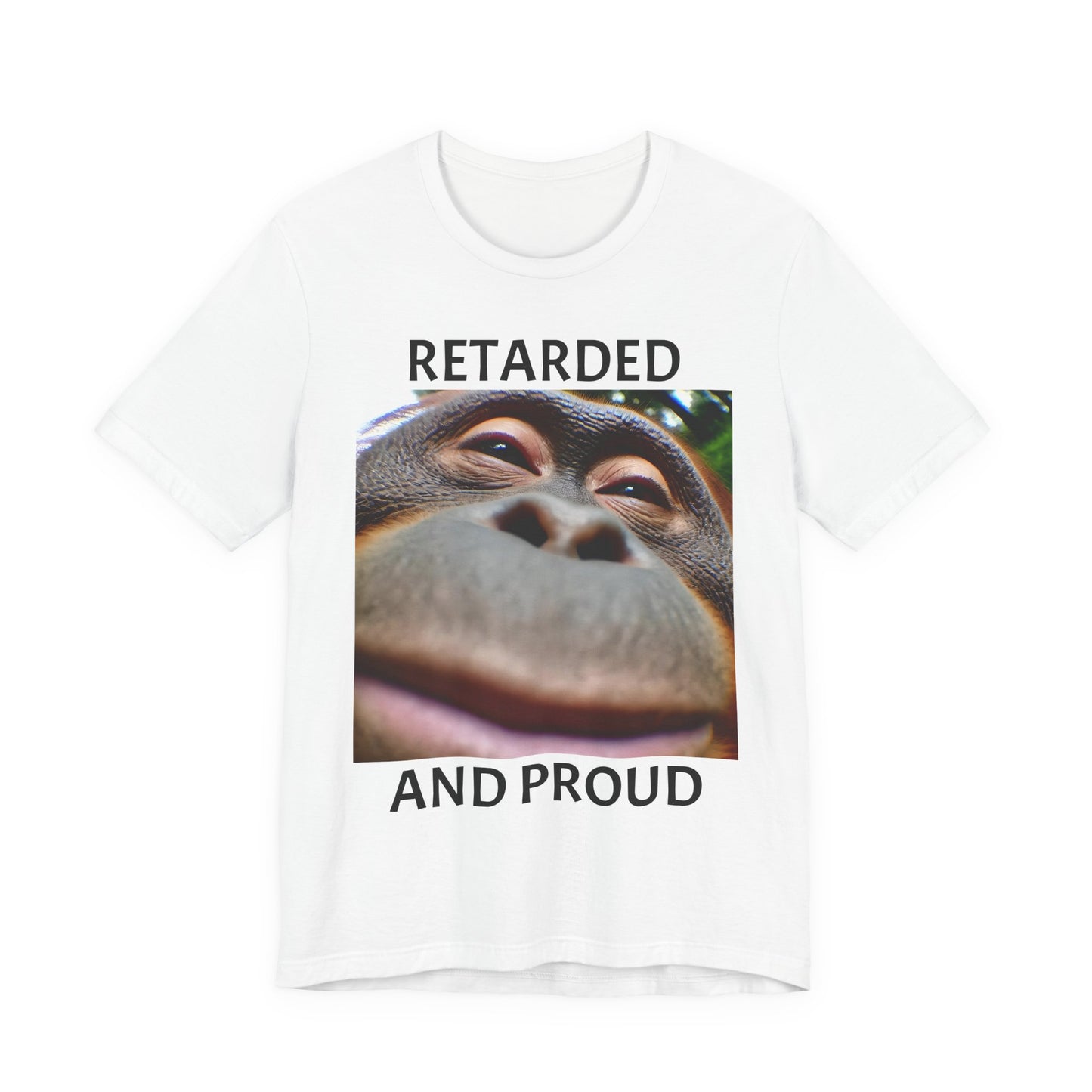 RETARDED AND PROUD SILLY APE T-Shirt