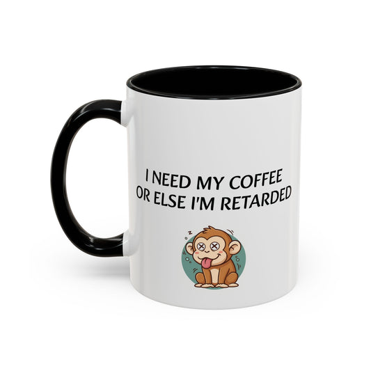 Accent Coffee Monkey Mug — Funny "Coffee First or Else I'm Retarded" With Monkey Morning Humor Ceramic Mug
