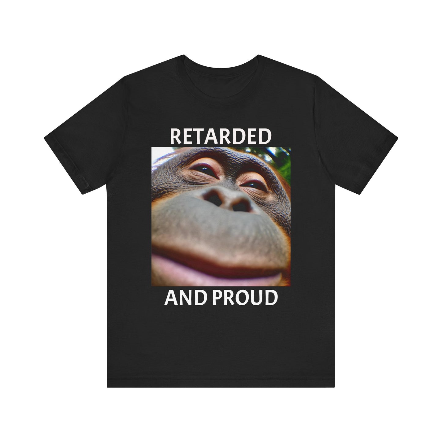 RETARDED AND PROUD SILLY APE T-Shirt