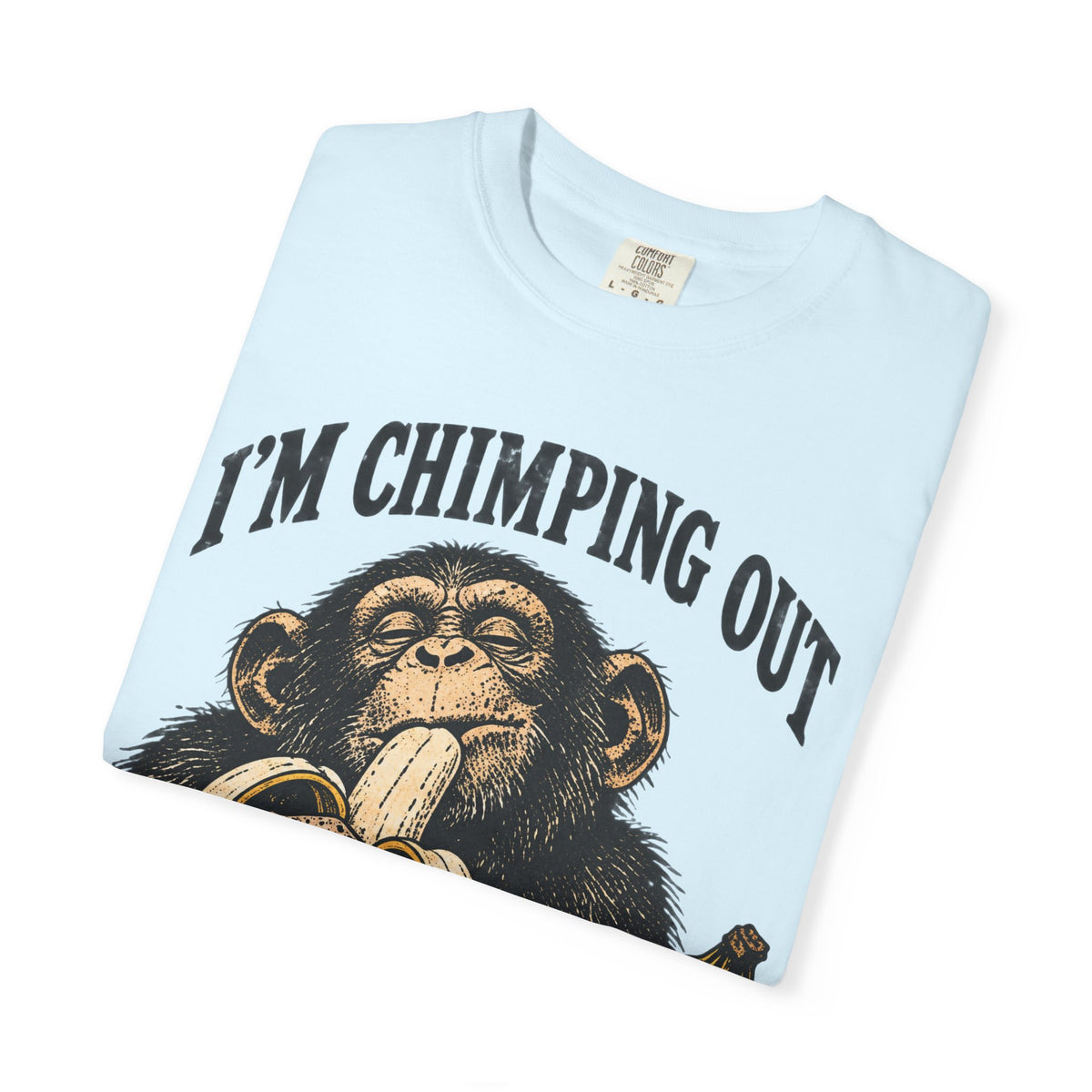 I'm Chimping Out T-Shirt