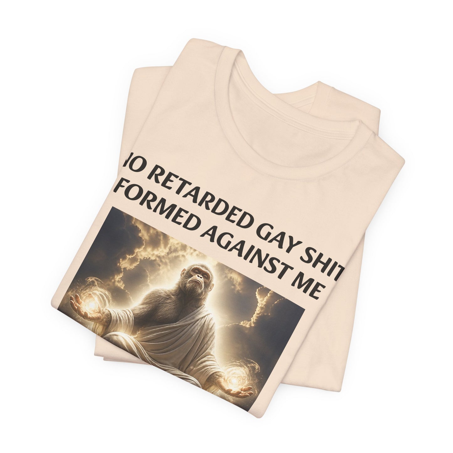 No Retarded Gay Shit Formed Against Me Shall Prosper T-Shirt