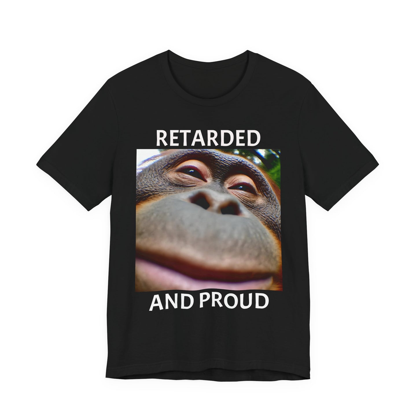 RETARDED AND PROUD SILLY APE T-Shirt