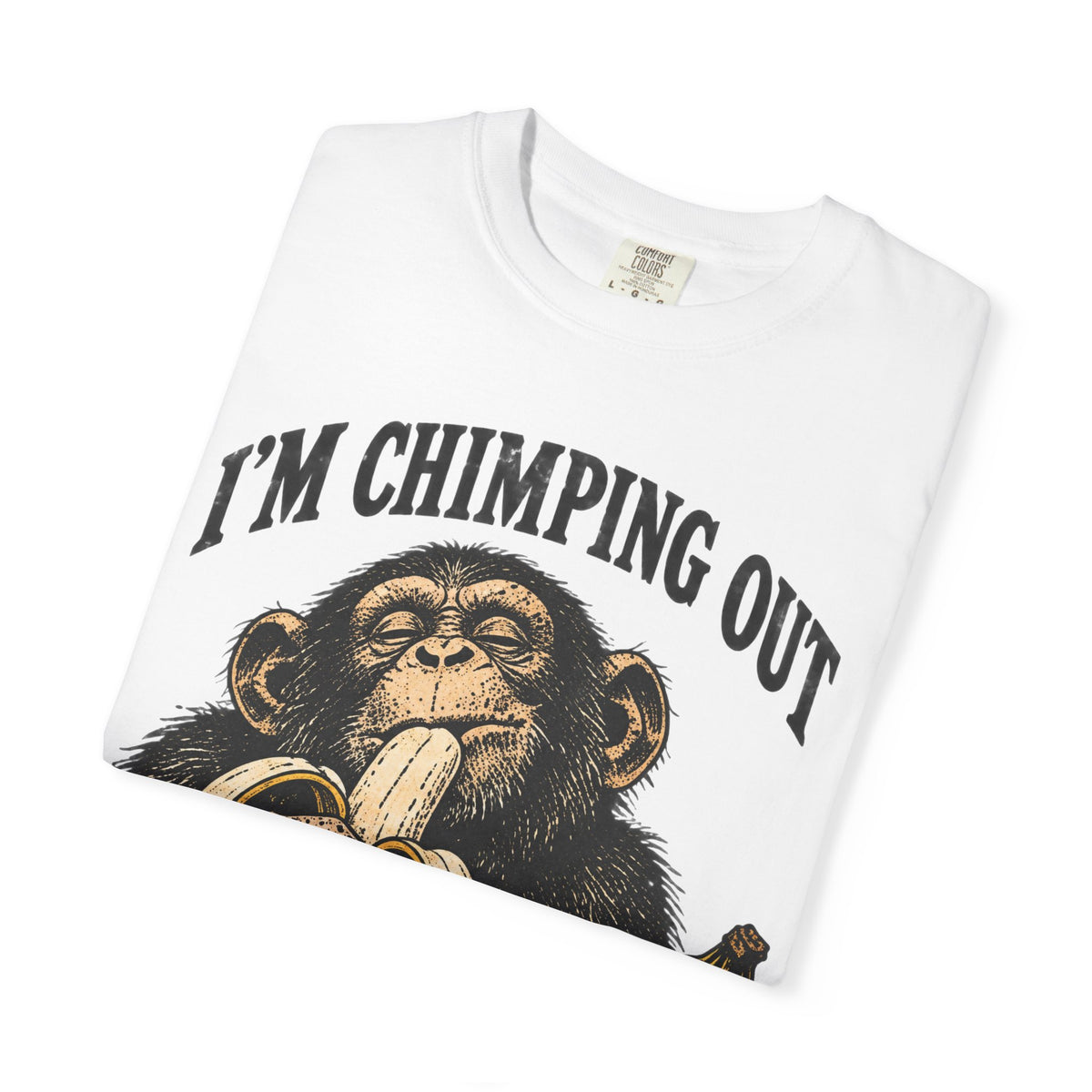 I'm Chimping Out T-Shirt