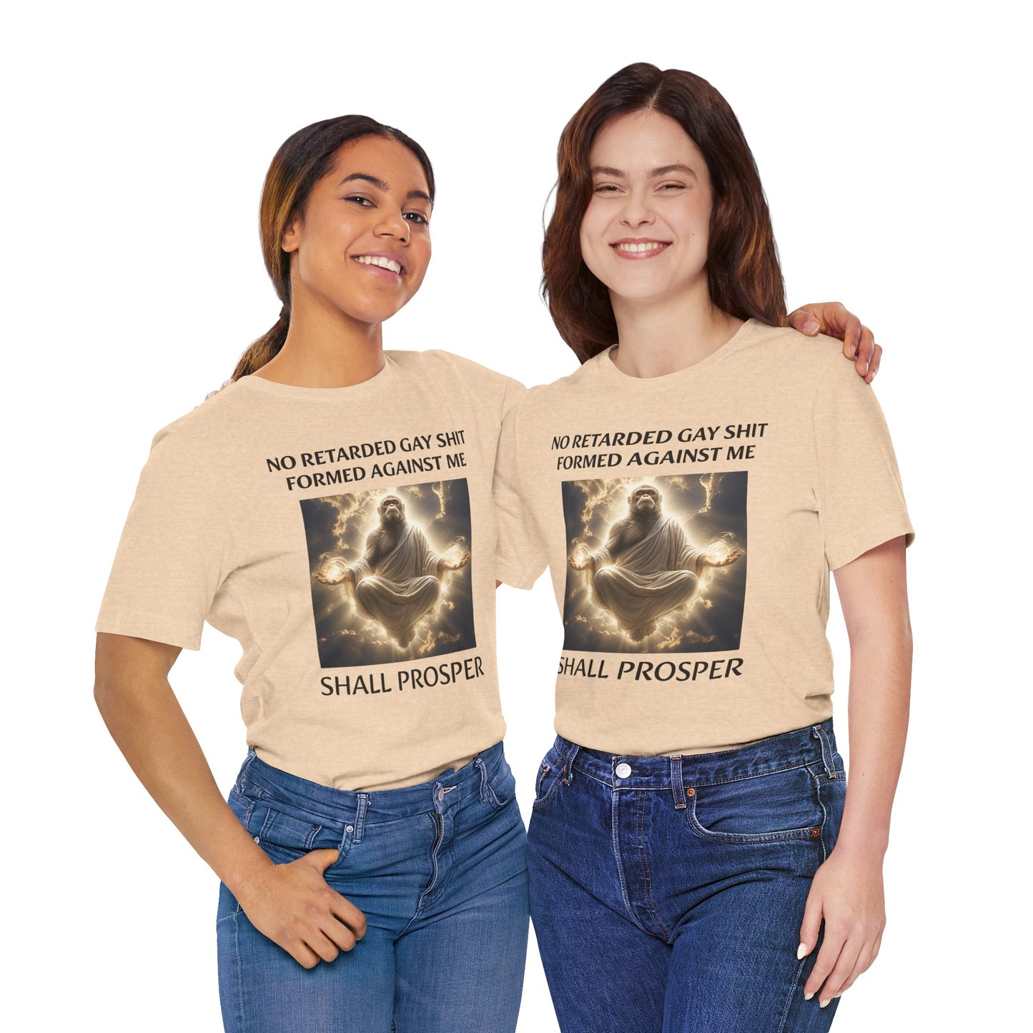 No Retarded Gay Shit Formed Against Me Shall Prosper T-Shirt